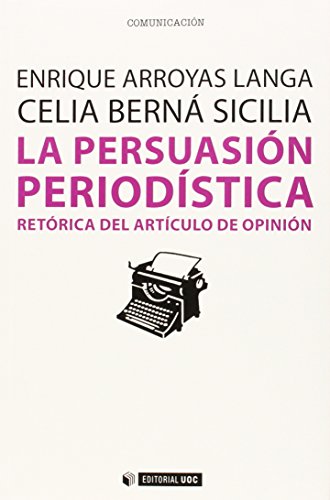 Persuasión periodística,La. retórica del artículo de opinión: 360 (Manuales)