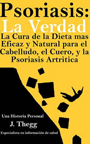 PSORIASIS: LA VERDAD La Cura de Dieta más Efectiva y Natural para el Cuero Cabelludo, el Cuerpo, y la Psoriasis Artrítica: PSORIASIS CREMA PSORIASIS CHAMPÚ ... Psoriasis tratamiento 100% NATURAL nº 1)