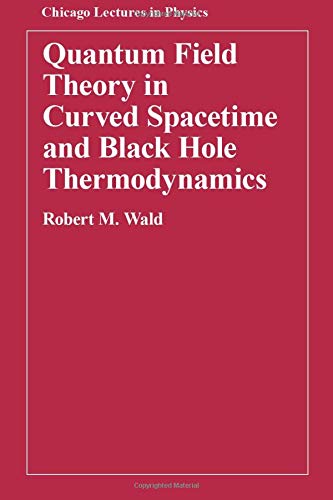 Quantum Field Theory in Curved Spacetime and Black Hole Thermodynamics (Chicago Lectures in Physics)