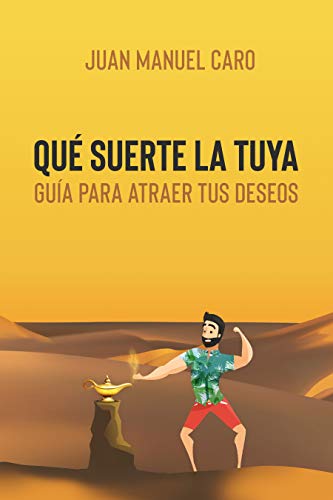 Qué suerte la tuya: Guía para atraer tus deseos