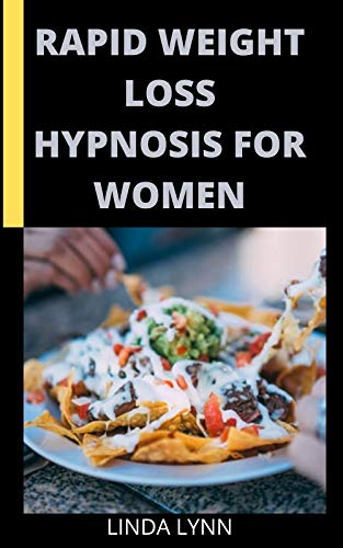 RAPID WEIGHT LOSS HYPNOSIS FOR WOMEN: 40 Recipes Plus Guide to Natural Rapid Weight Loss with Hypnosis and Meditation. Hypnotic Gastric Band, Fat Burn ... Blast with Self-Hypnosis (English Edition)