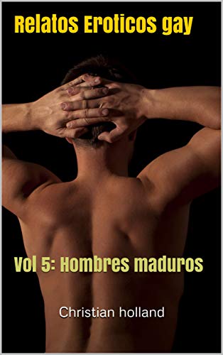 Relatos eroticos gay: Vol 5: Hombres maduros