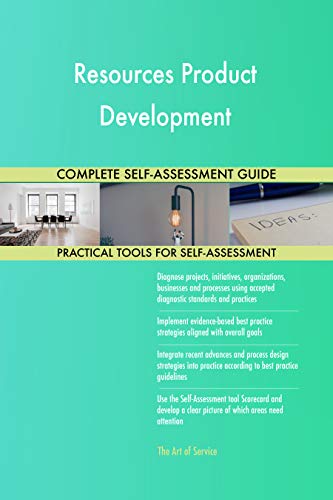 Resources Product Development All-Inclusive Self-Assessment - More than 700 Success Criteria, Instant Visual Insights, Comprehensive Spreadsheet Dashboard, Auto-Prioritized for Quick Results