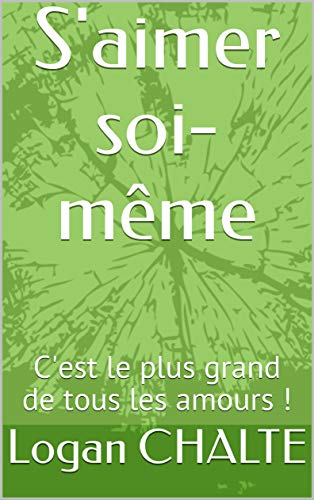 S'aimer soi-même: C'est le plus grand de tous les amours ! (French Edition)