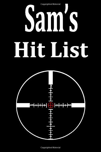 Sam's Hit List: A funny personalized Lined notebook for Men named Sam A Sarcastic snarky Novelty lined notebook office gag gift idea with a rifle scope target reticle sight   on the cover.