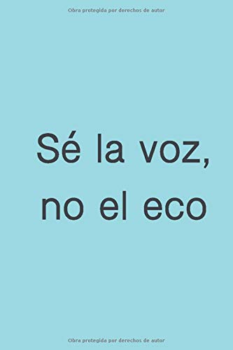 Sé la voz no el eco: Libreta o bloc de notas. 100 páginas en blanco para apuntar tus ideas, pensamientos, citas...