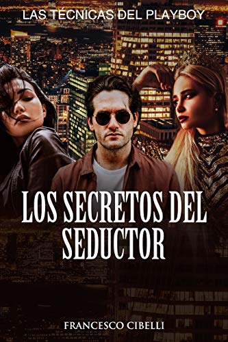 Seducir a una mujer - Los secretos del seductor: Las técnicas del playboy - Seducción magnética