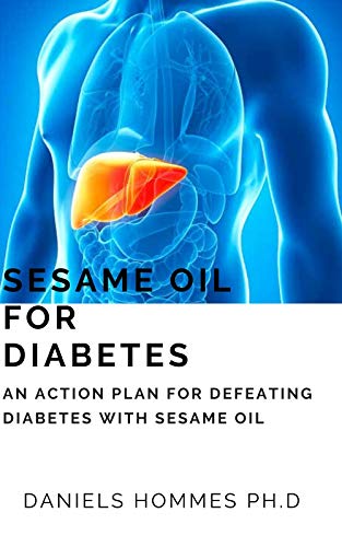 SESAME OIL FOR DIABETES: Your Comprehensive Guide on Using Sesame Oil to Treat ,Manage and Cure Diabetes (English Edition)