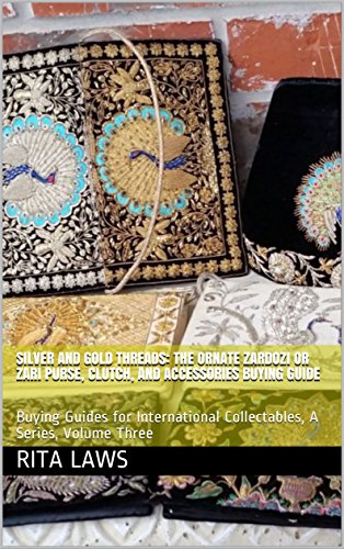 Silver and Gold Threads: The Ornate Zardozi or Zari Purse, Clutch, and Accessories Buying Guide: Buying Guides for International Collectables, A Series, Volume Three (English Edition)