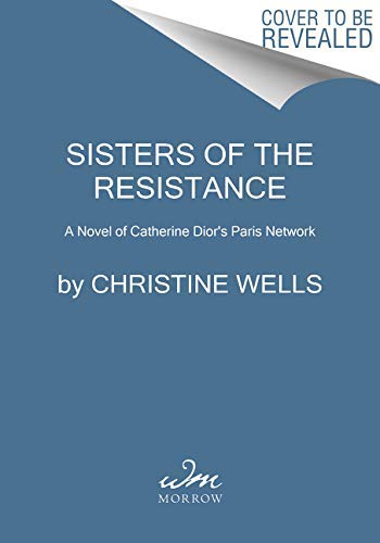 Sisters of the Resistance: A Novel of Catherine Dior's Paris Network (English Edition)