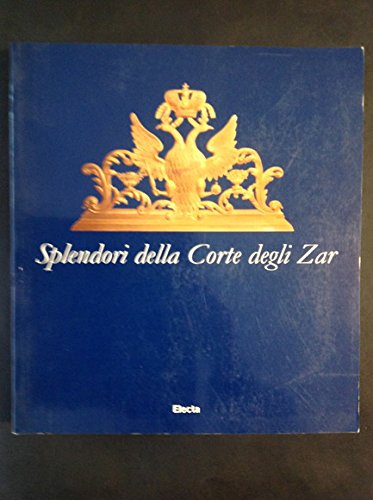 Splendori della corte degli zar. Catalogo della mostra (Torino, Archivio di Stato, 17 aprile-20 giugno 1999) (Cataloghi di mostre)