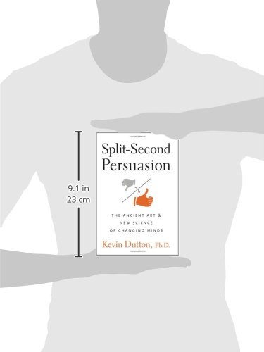 Split-Second Persuasion: The Ancient Art and New Science of Changing Minds