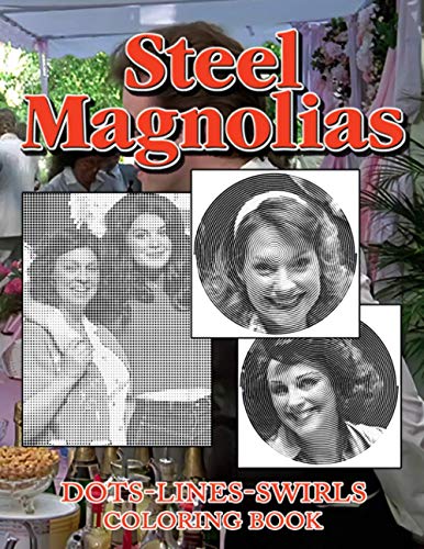 Steel Magnolias Dots Lines Swirls Coloring Book: Premium Unofficial Steel Magnolias Activity Color Books For Kids And Adults