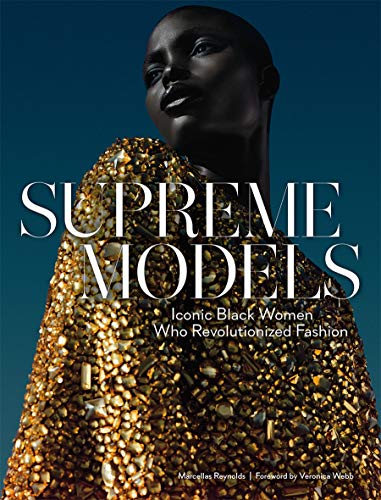 Supreme Models: Iconic Black Women Who Revolutioni: Iconic Black Women Who Revolutionized Fashion