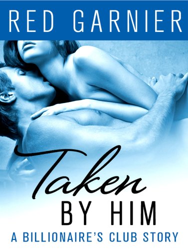 Taken by Him: A Billionaire's Club Story (The Billionaire's Club Book 2) (English Edition)