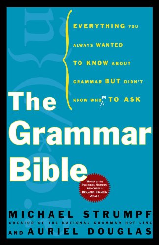 The Grammar Bible: Everything You Always Wanted to Know about Grammar But Didn't Know Whom to Ask