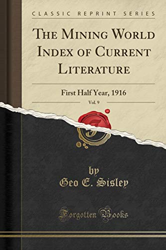 The Mining World Index of Current Literature, Vol. 9: First Half Year, 1916 (Classic Reprint)