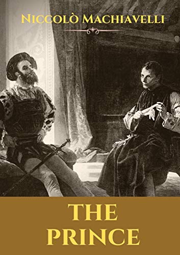 The Prince: A 16th-century political treatise of political philosophy by the Italian diplomat and political theorist Niccolò Machiavelli.