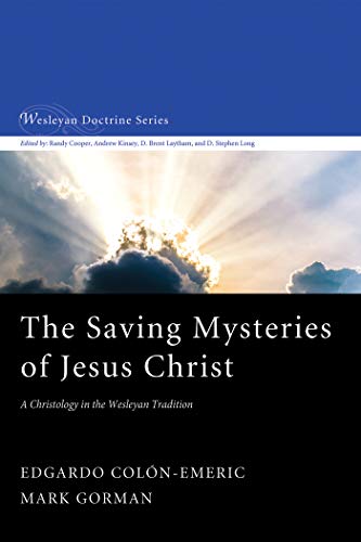 The Saving Mysteries of Jesus Christ: A Christology in the Wesleyan Tradition (Wesleyan Doctrine Series Book 4) (English Edition)