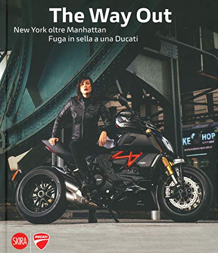 The way out. New york oltre Manhattan. Fuga in sella a una Ducati. Ediz. illustrata (Fotografia)