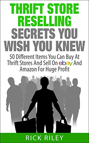 Thrift Store Reselling Secrets You Wish You Knew: 50 Different Items You Can Buy At Thrift Stores And Sell On eBay And Amazon For Huge Profit (Reseller ... Online, Thrifting Book 1) (English Edition)