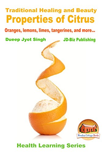 Traditional Healing and Beauty Properties of Citrus - Oranges, lemons, limes, tangerines, and more... (Health Learning Series Book 46) (English Edition)