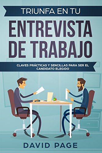 TRIUNFA EN TU ENTREVISTA DE TRABAJO: Claves prácticas y sencillas para ser el candidato elegido.