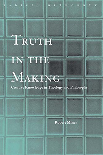 Truth in the Making: Creative Knowledge in Theology and Philosophy (Routledge Radical Orthodoxy) (English Edition)