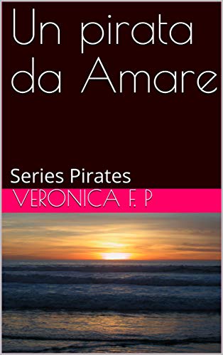 Un pirata da Amare: Series Pirates (Italian Edition)