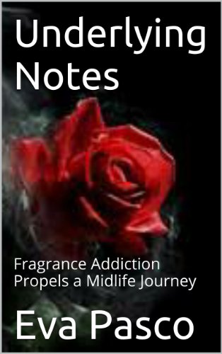 Underlying Notes: Fragrance Addiction Propels a Midlife Journey (English Edition)