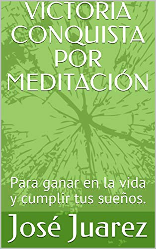 VICTORIA CONQUISTA POR MEDITACIÓN: Para ganar en la vida y cumplir tus sueños.