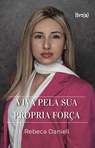 Viva Pela Sua Própria Força (Portuguese Edition)