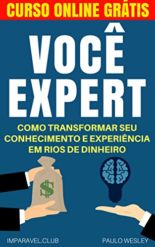 Você Expert: Como Transformar Seu Conhecimento e Experiência Em Rios de Dinheiro (Imparavel.club Livro 19) (Portuguese Edition)