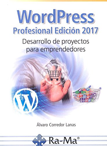 Wordpress profesional edición 2017. Desarrollo de proyectos para emprendedores