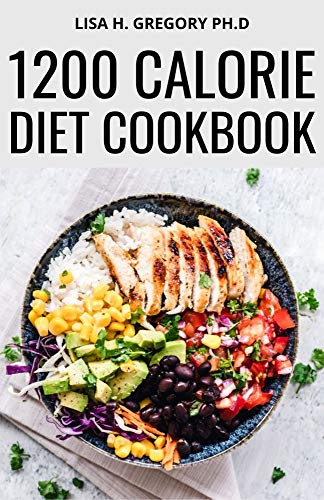 1200 CALORIE DIET COOKBOOK: TRACKING YOUR DIET SUCCESS: HEALTHY CLEAN EATING QUICK AND EASY RECIPES FOR DELICIOUS LOW-FAT BREAKFAST, LUNCH, DINNER AND DESSERTS (English Edition)