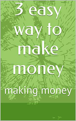 3 easy way to make money: making money (English Edition)