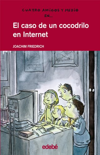 4 AMIGOS Y 1/2: EL CASO DE UN COCODRILO EN INTERNET (CUATRO AMIGOS Y MEDIO)