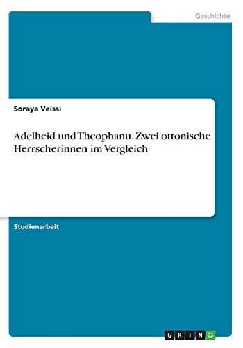 Adelheid und Theophanu. Zwei ottonische Herrscherinnen im Vergleich