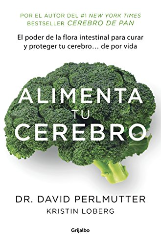 Alimenta tu cerebro (Colección Vital): El sorprente poder de la flora intestinal para sanar y proteger tu cerebro... de