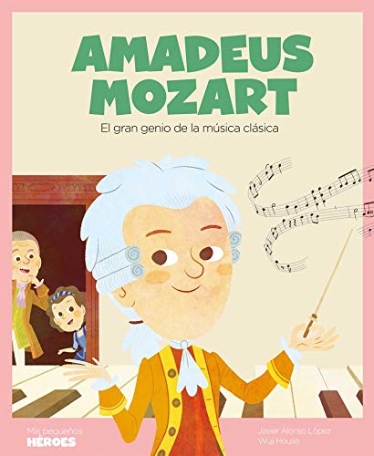 Amadeus Mozart: El gran genio de la música clásica: 11 (Mis pequeños héroes)