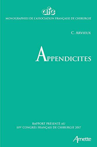 Appendicites: 119e congrès français de chirurgie - 2017 (Monographies de l'Association française de chirurgie) (French Edition)