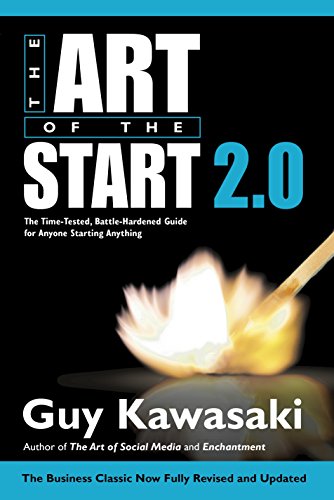 Art Of The Start 2.0: The Time-Tested, Battle-Hardened Guide for Anyone Starting Anything