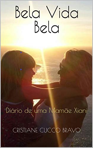 Bela Vida Bela: Diário de uma Mamãe Xiani (Portuguese Edition)