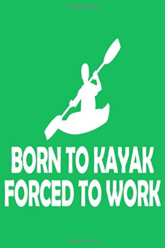 born to kayak forced to work: Notebook,college book,Sports gift,diary,journal,booklet,memo,for kayak fans,110 sheets,ruled paper,6x9 inch,matte cover.