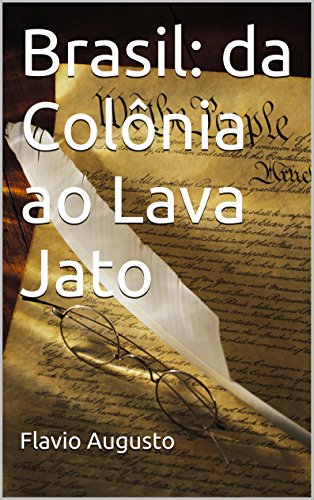 Brasil: da Colônia ao Lava Jato (Portuguese Edition)