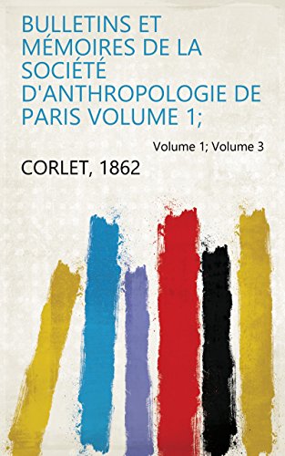 Bulletins Et Mémoires De La Société D'anthropologie De Paris Volume 1; Volume 3 (French Edition)