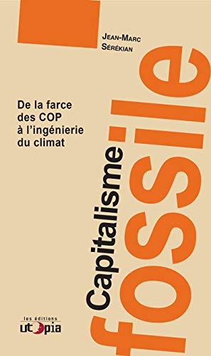 Capitalisme fossile: De la farce des COP à l'ingénierie du climat (French Edition)