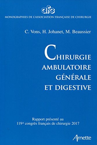 Chirurgie ambulatoire générale et digestive: 119e congrès français de chirurgie - 2017 (Monographies de l'Association française de chirurgie) (French Edition)