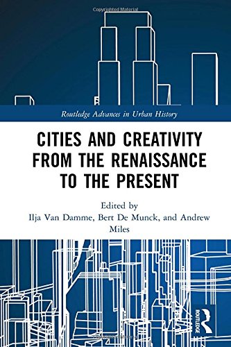 Cities and Creativity from the Renaissance to the Present: 1 (Routledge Advances in Urban History)