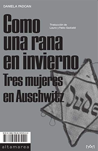 Como una rana en invierno: Tres mujeres en Auschwitz (Ensayo)